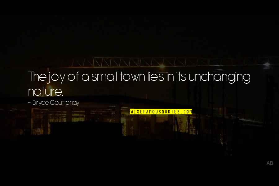 Small In Nature Quotes By Bryce Courtenay: The joy of a small town lies in