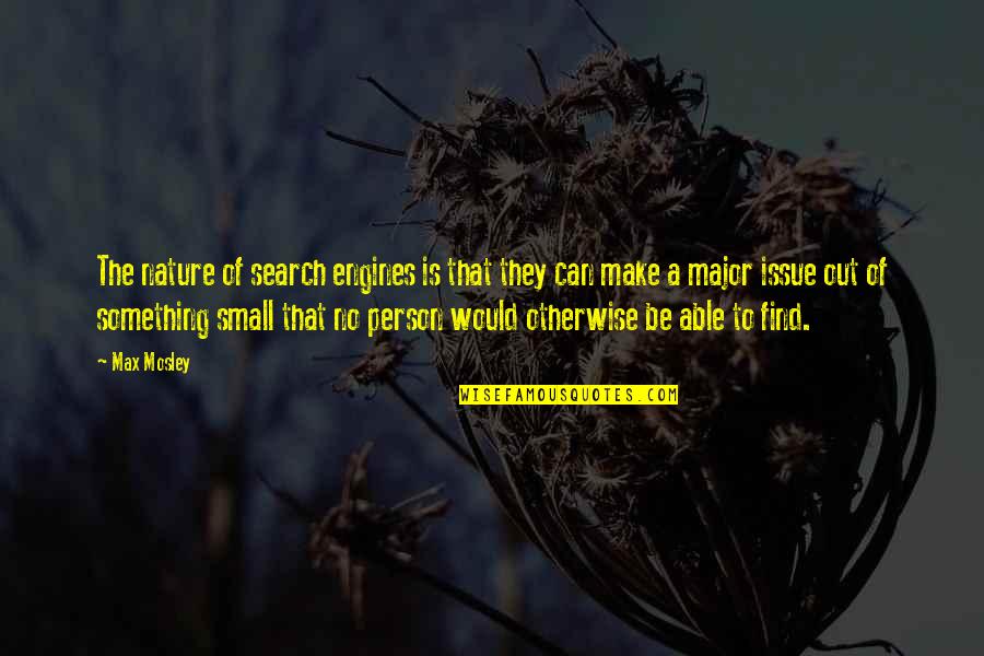 Small In Nature Quotes By Max Mosley: The nature of search engines is that they Small In Nature Quotes By Max Mosley: The nature of search engines is that they