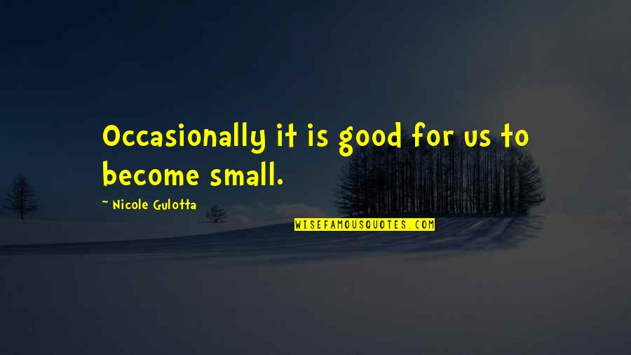 Small In Nature Quotes By Nicole Gulotta: Occasionally it is good for us to become