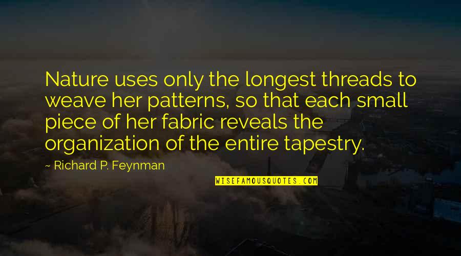Small In Nature Quotes By Richard P. Feynman: Nature uses only the longest threads to weave Small In Nature Quotes By Richard P. Feynman: Nature uses only the longest threads to weave