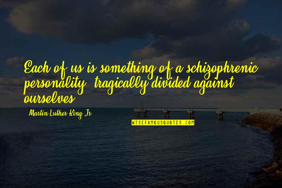 Small Infinity Quotes By Martin Luther King Jr.: Each of us is something of a schizophrenic Small Infinity Quotes By Martin Luther King Jr.: Each of us is something of a schizophrenic