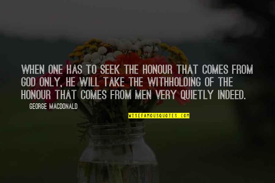 Small Inspiration Quotes By George MacDonald: When one has to seek the honour that Small Inspiration Quotes By George MacDonald: When one has to seek the honour that