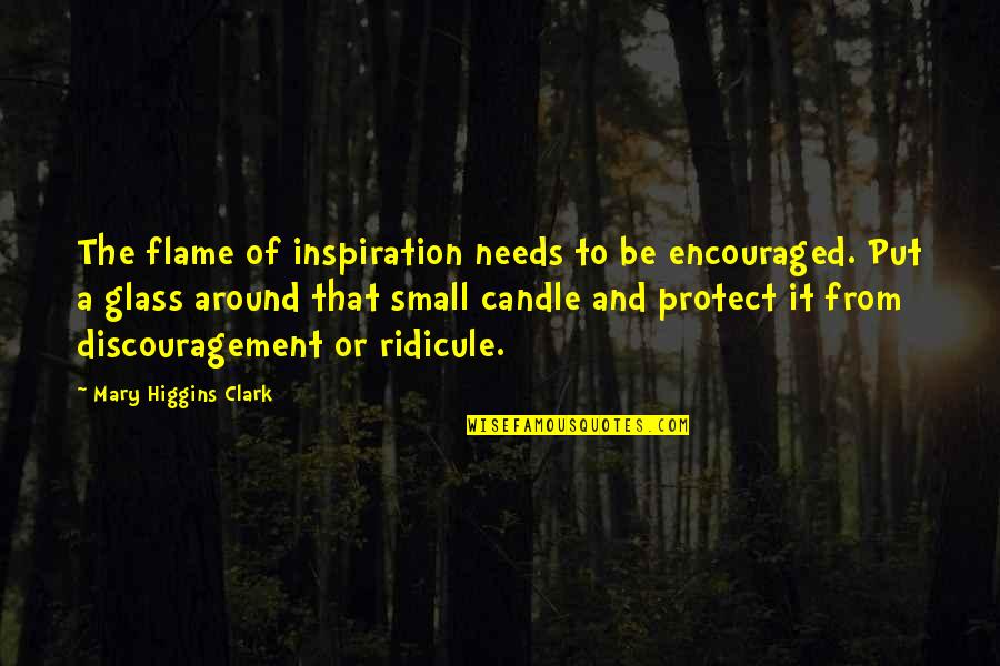 Small Inspiration Quotes By Mary Higgins Clark: The flame of inspiration needs to be encouraged. Small Inspiration Quotes By Mary Higgins Clark: The flame of inspiration needs to be encouraged.
