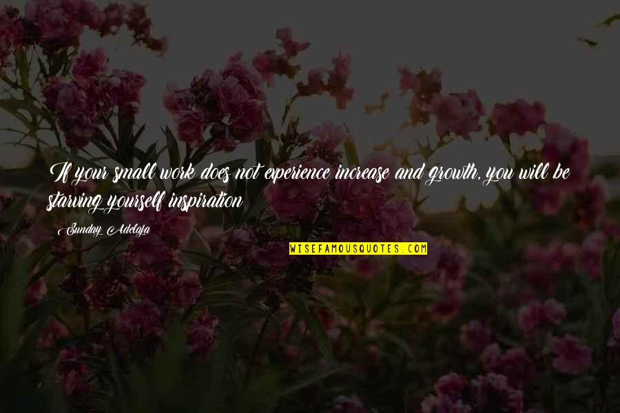 Small Inspiration Quotes By Sunday Adelaja: If your small work does not experience increase Small Inspiration Quotes By Sunday Adelaja: If your small work does not experience increase