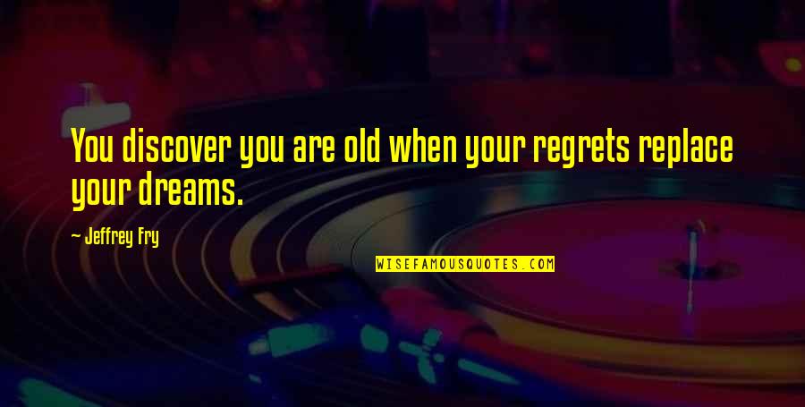 Small Inspire Quotes By Jeffrey Fry: You discover you are old when your regrets