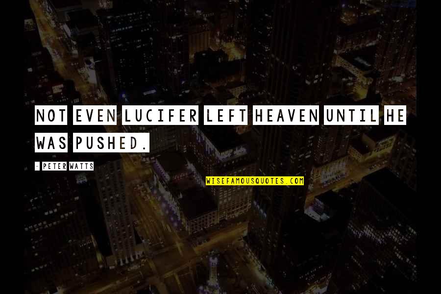 Small Instagram Quotes By Peter Watts: Not even Lucifer left Heaven until he was Small Instagram Quotes By Peter Watts: Not even Lucifer left Heaven until he was