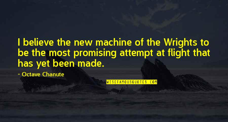 Small Island Queenie Quotes By Octave Chanute: I believe the new machine of the Wrights