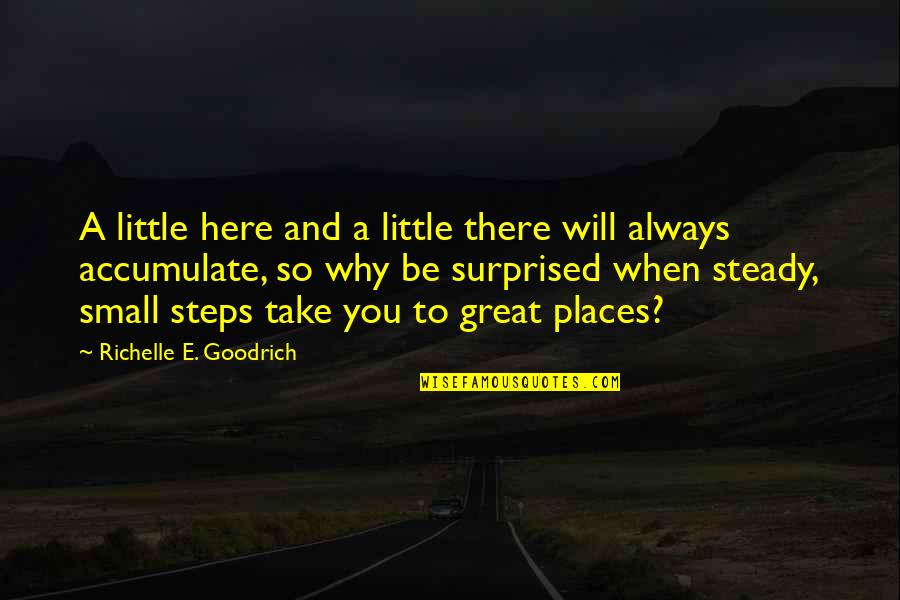 Small Little Quotes By Richelle E. Goodrich: A little here and a little there will