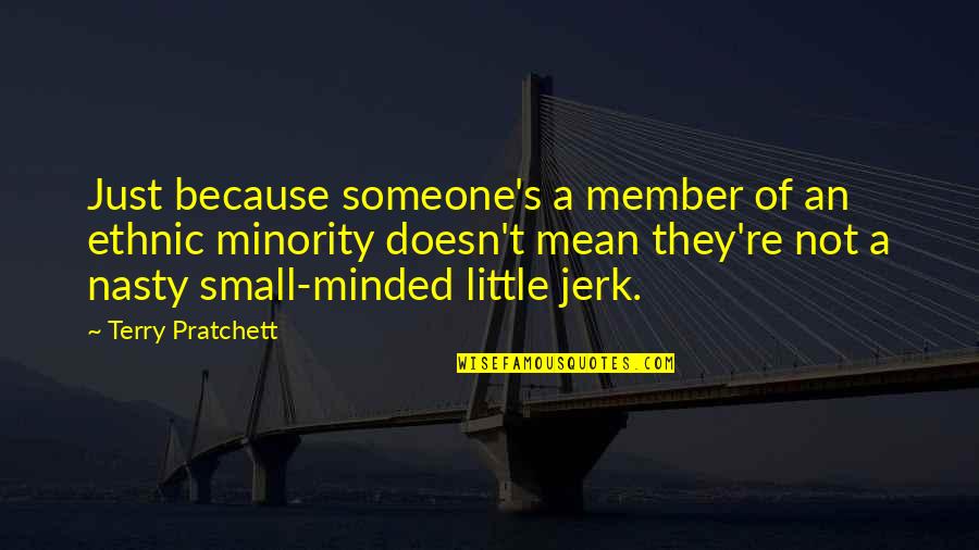 Small Little Quotes By Terry Pratchett: Just because someone's a member of an ethnic