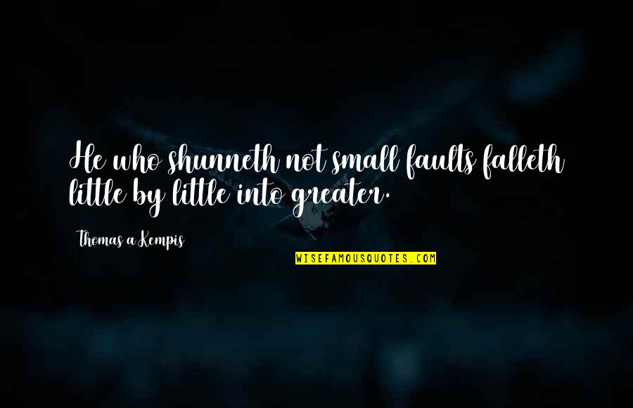 Small Little Quotes By Thomas A Kempis: He who shunneth not small faults falleth little