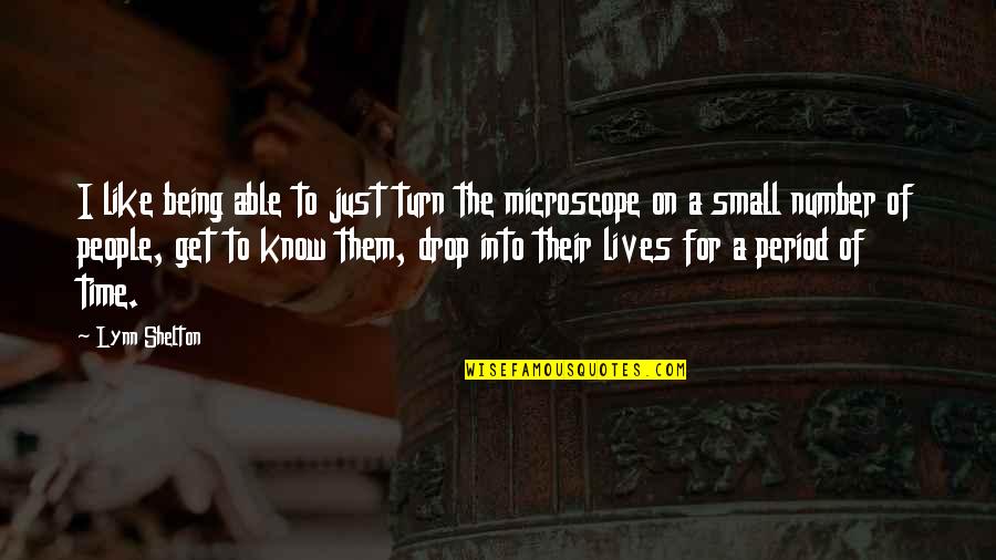 Small Lives Quotes By Lynn Shelton: I like being able to just turn the Small Lives Quotes By Lynn Shelton: I like being able to just turn the
