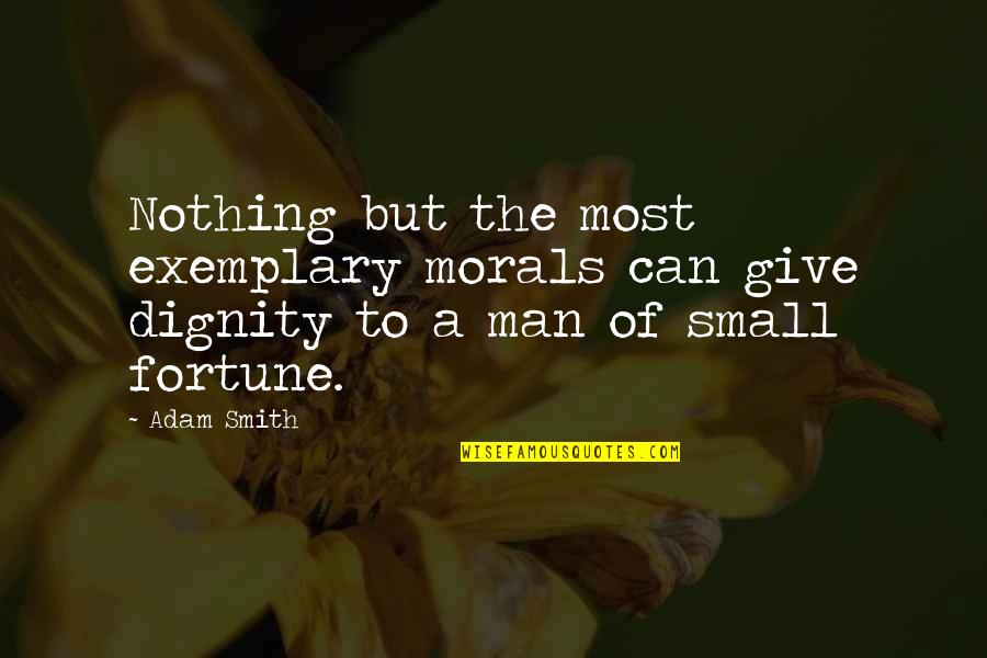 Small Man Quotes By Adam Smith: Nothing but the most exemplary morals can give