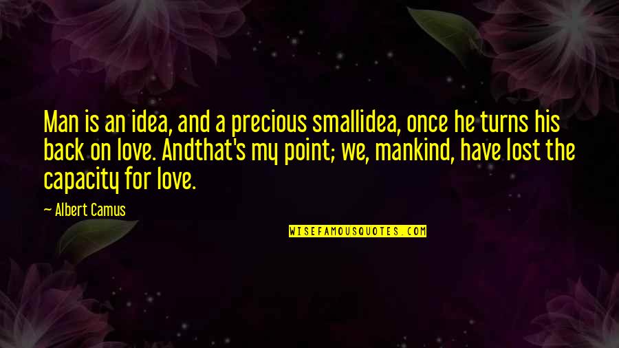 Small Man Quotes By Albert Camus: Man is an idea, and a precious smallidea,