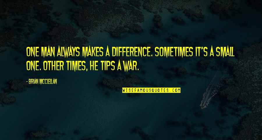 Small Man Quotes By Brian McClellan: One man always makes a difference. Sometimes it's