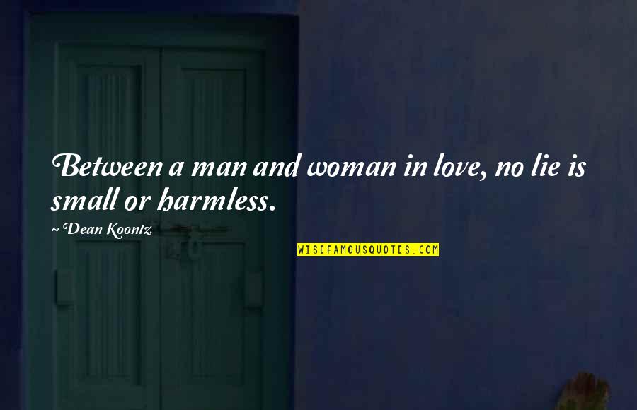 Small Man Quotes By Dean Koontz: Between a man and woman in love, no