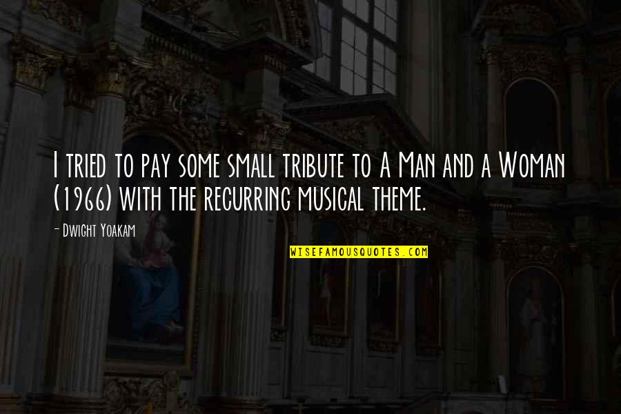 Small Man Quotes By Dwight Yoakam: I tried to pay some small tribute to