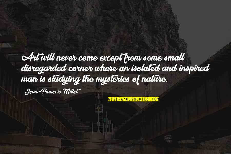 Small Man Quotes By Jean-Francois Millet: Art will never come except from some small