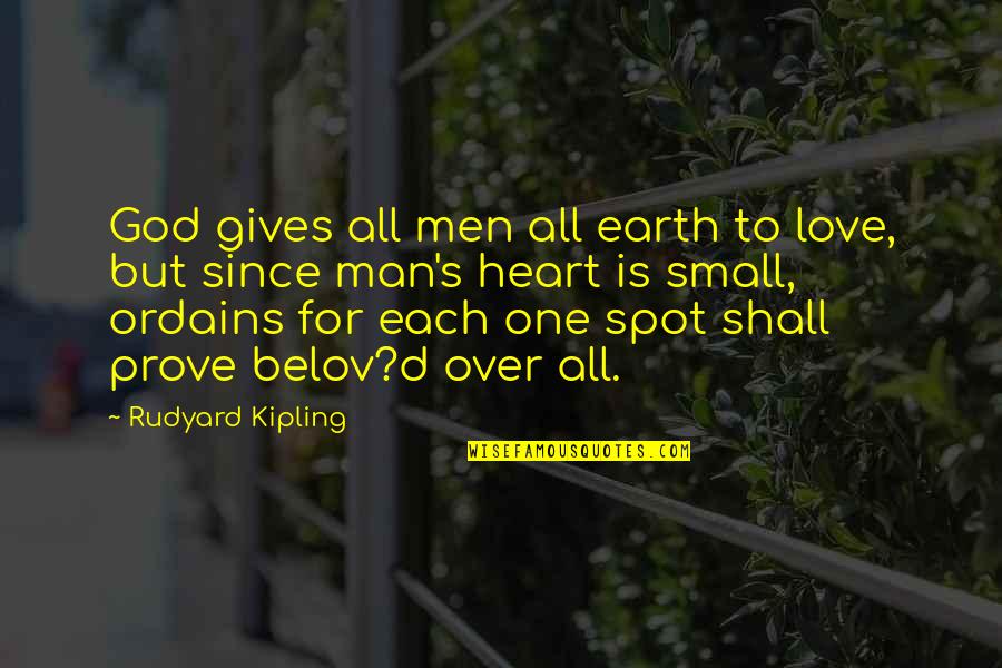 Small Man Quotes By Rudyard Kipling: God gives all men all earth to love,