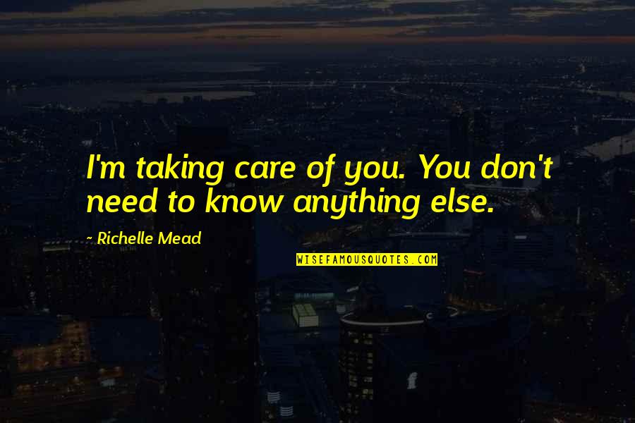Small Measure Of Peace Quote Quotes By Richelle Mead: I'm taking care of you. You don't need Small Measure Of Peace Quote Quotes By Richelle Mead: I'm taking care of you. You don't need