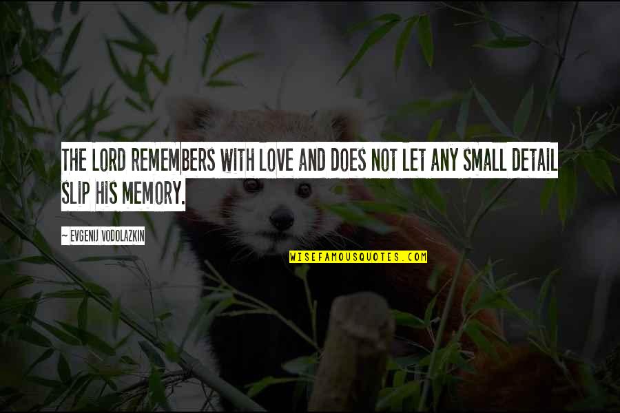 Small Memory Quotes By Evgenij Vodolazkin: The Lord remembers with love and does not