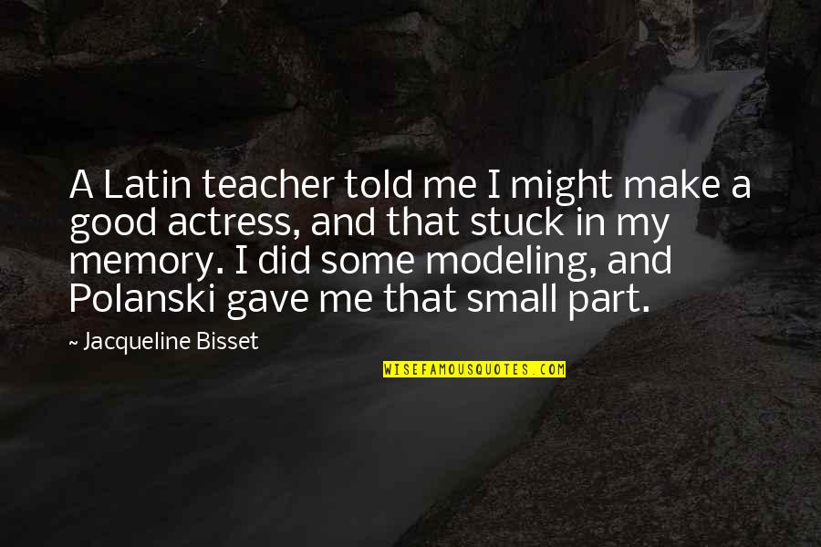 Small Memory Quotes By Jacqueline Bisset: A Latin teacher told me I might make