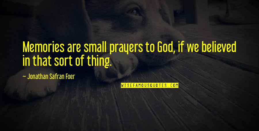 Small Memory Quotes By Jonathan Safran Foer: Memories are small prayers to God, if we