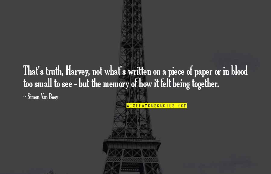 Small Memory Quotes By Simon Van Booy: That's truth, Harvey, not what's written on a