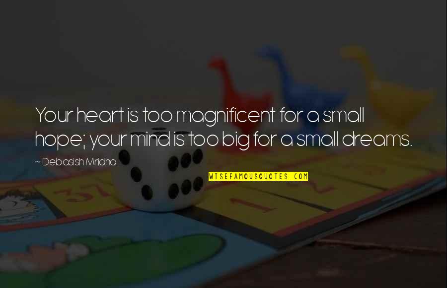 Small Mind Quotes By Debasish Mridha: Your heart is too magnificent for a small