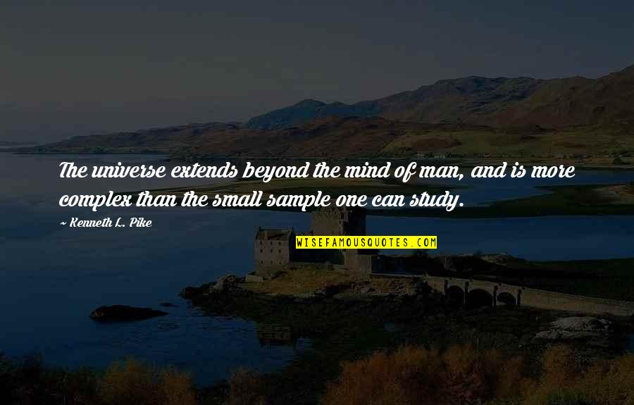 Small Mind Quotes By Kenneth L. Pike: The universe extends beyond the mind of man, Small Mind Quotes By Kenneth L. Pike: The universe extends beyond the mind of man,