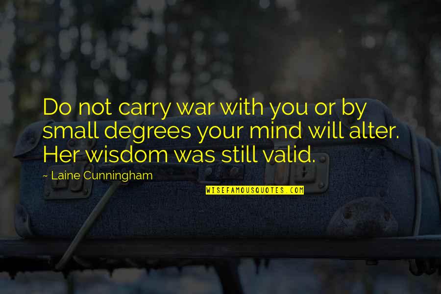 Small Mind Quotes By Laine Cunningham: Do not carry war with you or by