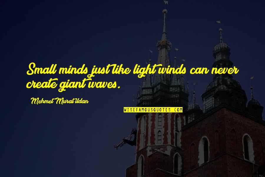 Small Mind Quotes By Mehmet Murat Ildan: Small minds just like light winds can never