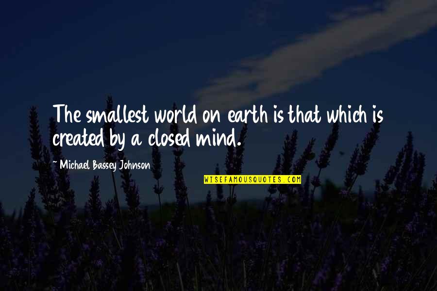 Small Mind Quotes By Michael Bassey Johnson: The smallest world on earth is that which