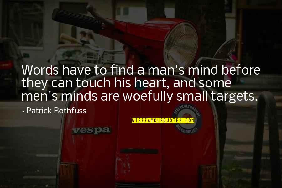 Small Mind Quotes By Patrick Rothfuss: Words have to find a man's mind before