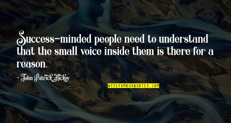 Small Minded Quotes By John Patrick Hickey: Success-minded people need to understand that the small