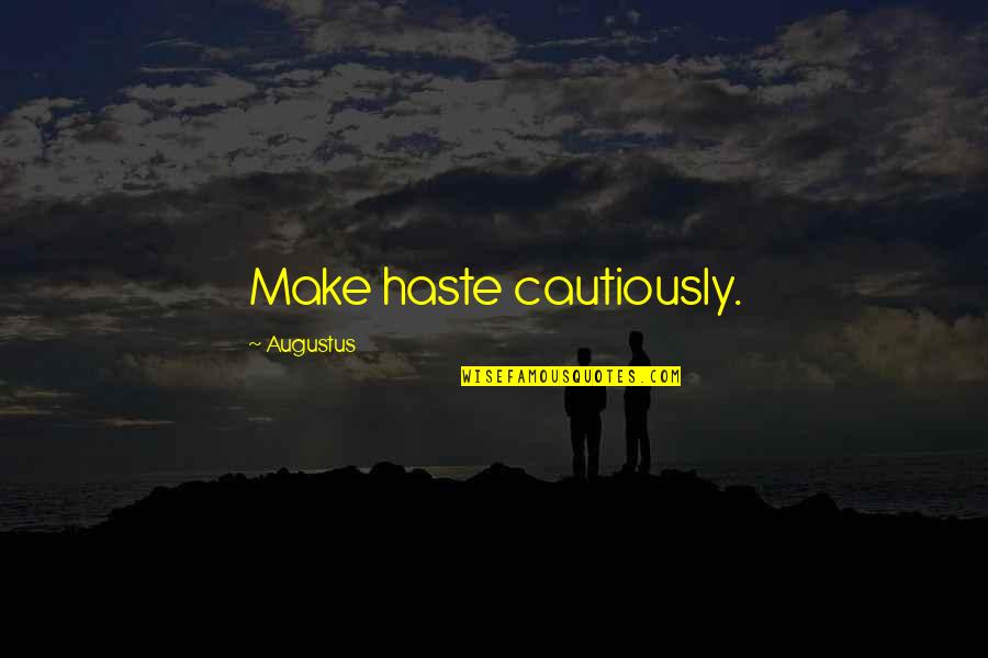 Small Minds And Big Mouths Quotes By Augustus: Make haste cautiously.