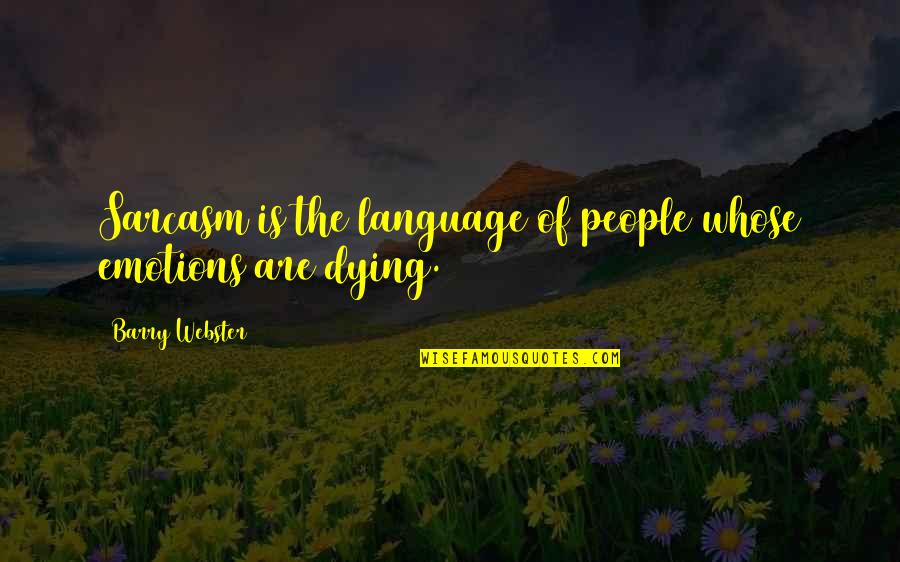 Small Minds And Gossip Quotes By Barry Webster: Sarcasm is the language of people whose emotions Small Minds And Gossip Quotes By Barry Webster: Sarcasm is the language of people whose emotions