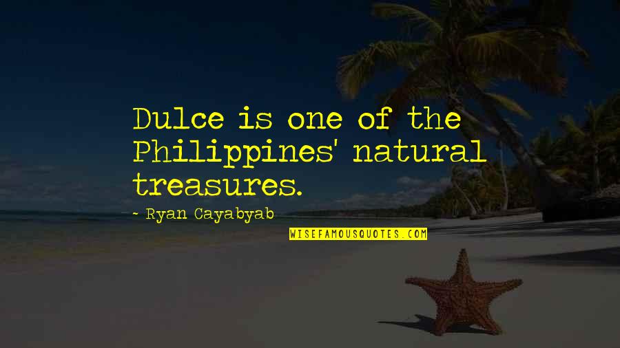 Small Minds Talk About People Quote Quotes By Ryan Cayabyab: Dulce is one of the Philippines' natural treasures. Small Minds Talk About People Quote Quotes By Ryan Cayabyab: Dulce is one of the Philippines' natural treasures.