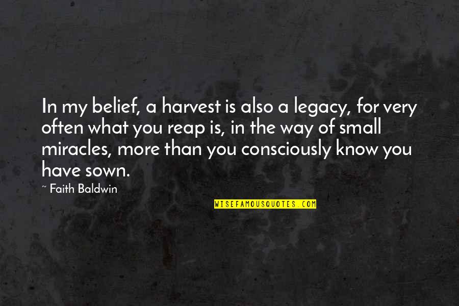 Small Miracles Quotes By Faith Baldwin: In my belief, a harvest is also a