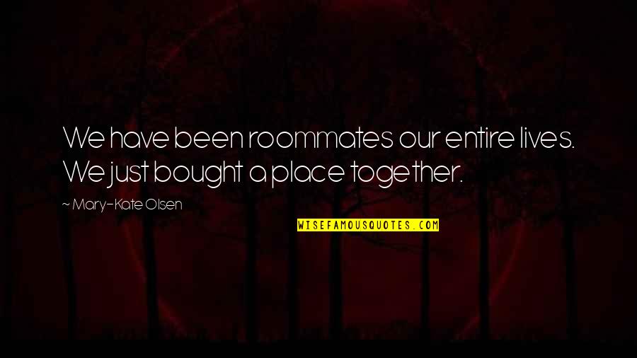 Small Moments Of Happiness Quotes By Mary-Kate Olsen: We have been roommates our entire lives. We