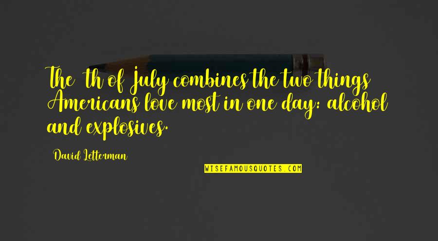 Small Mother And Son Quotes By David Letterman: The 4th of July combines the two things Small Mother And Son Quotes By David Letterman: The 4th of July combines the two things