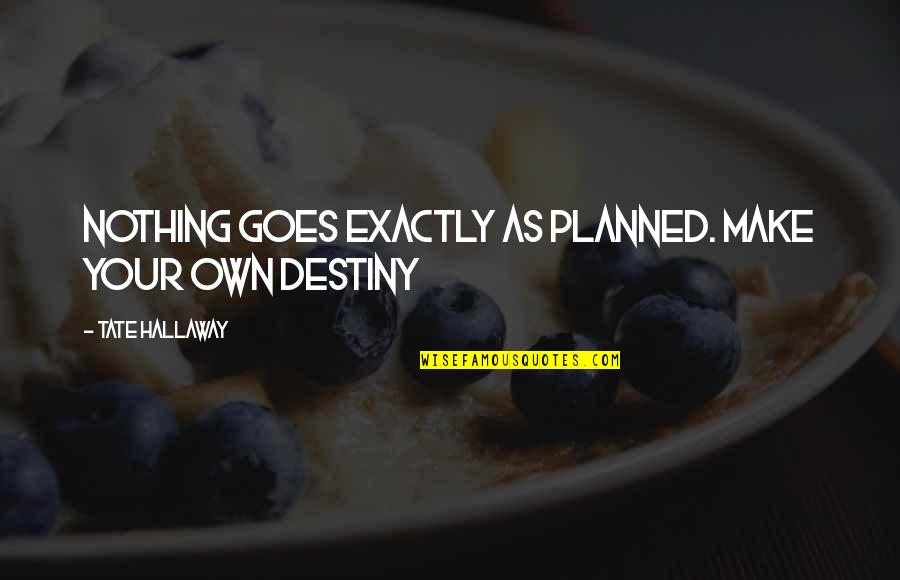 Small Mother And Son Quotes By Tate Hallaway: NOTHING goes exactly as planned. Make your OWN Small Mother And Son Quotes By Tate Hallaway: NOTHING goes exactly as planned. Make your OWN