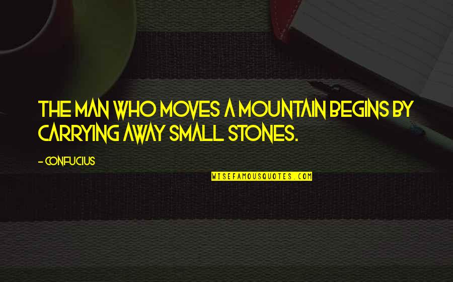 Small Mountain Quotes By Confucius: The man who moves a mountain begins by