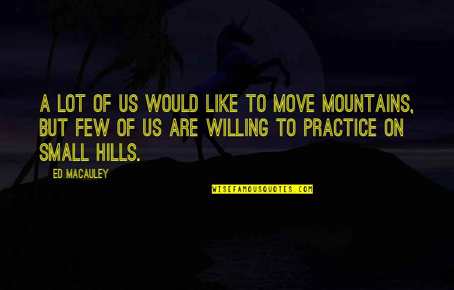 Small Mountain Quotes By Ed Macauley: A lot of us would like to move