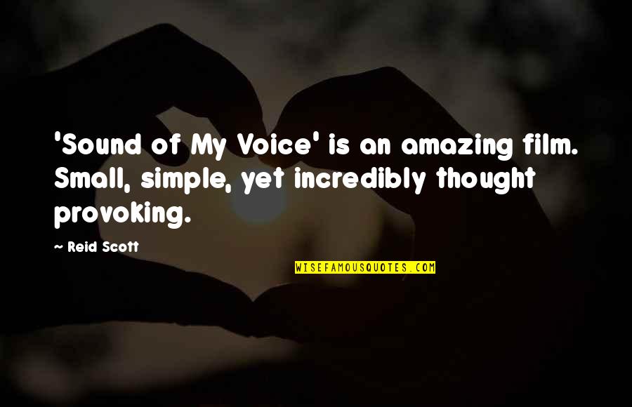 Small N Simple Quotes By Reid Scott: 'Sound of My Voice' is an amazing film.