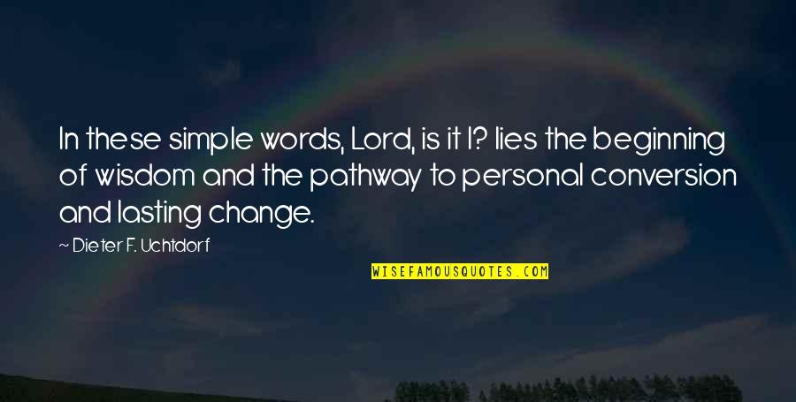 Small N Sweet Quotes By Dieter F. Uchtdorf: In these simple words, Lord, is it I?