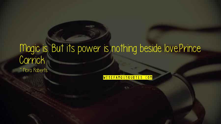 Small Nations Quotes By Nora Roberts: Magic is. But its power is nothing beside
