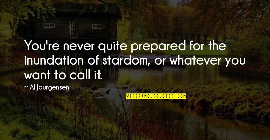 Small Nice Flower Quotes By Al Jourgensen: You're never quite prepared for the inundation of Small Nice Flower Quotes By Al Jourgensen: You're never quite prepared for the inundation of