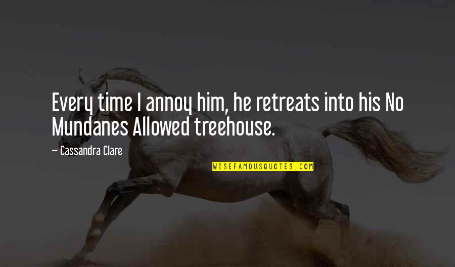 Small Nice Flower Quotes By Cassandra Clare: Every time I annoy him, he retreats into