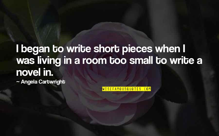 Small Novel Quotes By Angela Cartwright: I began to write short pieces when I
