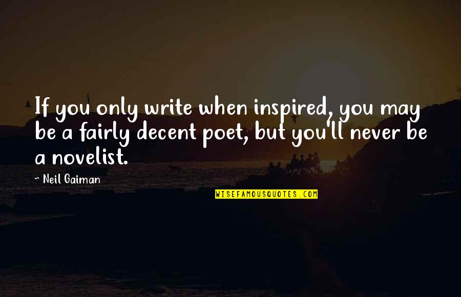 Small Novel Quotes By Neil Gaiman: If you only write when inspired, you may